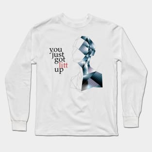 You Just Got Litt Up! Long Sleeve T-Shirt